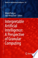 Interpretable Artificial Intelligence: A Perspective of Granular Computing /