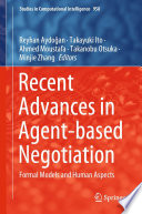 Recent Advances in Agent-based Negotiation : Formal Models and Human Aspects /