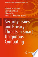 Security Issues and Privacy Threats in Smart Ubiquitous Computing /