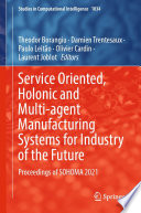 Service Oriented, Holonic and Multi-agent Manufacturing Systems for Industry of the Future : Proceedings of SOHOMA 2021 /