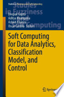 Soft Computing for Data Analytics, Classification Model, and Control /