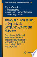 Theory and Engineering of Dependable Computer Systems and Networks : Proceedings of the Sixteenth International Conference on Dependability of Computer Systems DepCoS-RELCOMEX, June 28 - July 2, 2021, Wrocław, Poland /