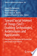 Toward Social Internet of Things (SIoT): Enabling Technologies, Architectures and Applications : Emerging Technologies for Connected and Smart Social Objects /