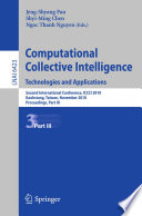 Computational collective intelligence : technologies and applications : second international conference, ICCCI 2010, Kaohsiung, Taiwan, November 10-12, 2010, proceedings.