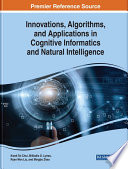 Innovations, algorithms, and applications in cognitive informatics and natural intelligence /