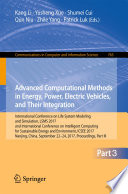 Advanced computational methods in energy, power, electric vehicles, and their integration : International Conference on Life System Modeling and Simulation, LSMS 2017 and International Conference on Intelligent Computing for Sustainable Energy and Environment, ICSEE 2017, Nanjing, China, September 22-24, 2017, Proceedings.