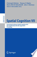 Spatial cognition VII : International Conference Spatial Cognition 2010, Mt. Hood/Portland, OR, USA, August 15-19, 2010 : proceedings /