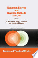 Maximum entropy and Bayesian methods : proceedings of the Eleventh International Workshop on Maximum Entropy and Bayesian Methods of Statistical Analysis, Seattle, 1991 /