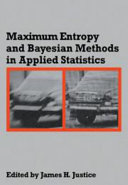 Maximum entropy and Bayesian methods in applied statistics : proceedings of the Fourth Maximum Entropy Workshop, University of Calgary, 1984 /