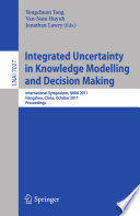 Integrated uncertainty in knowledge modelling and decision making : International Symposium, IUKM 2011, Hangzhou, China, October 28-30, 2011, proceedings /