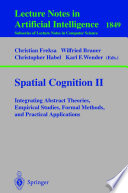 Spatial cognition II : integrating abstract theories, empirical studies, formal methods, and practical applications /