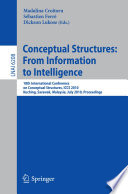 Conceptual structures : from information to intelligence, 18th International Conference on Conceptual Structures, ICCS 2010, Kuching, Sarawak, Malaysia, July 26-30, 2010 : proceedings /