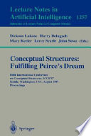 Conceptual structures : fulfilling Peirce's dream : Fifth International Conference on Conceptual Structures, ICCS '97, Seattle, Washington, USA, August 3-8, 1997 : proceedings /