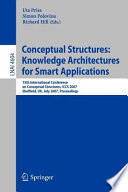 Conceptual structures : knowledge architectures for smart applications : 15th International Conference on Conceptual Structures, ICCS 2007, Sheffield, UK, July 22-27, 2007 : proceedings /