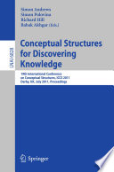 Conceptual structures for discovering knowledge : 19th International Conference on Conceptual Structures, ICCS 2011, Derby, UK, July 25-29, 2011 : proceedings /