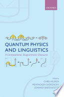 Quantum physics and linguistics : a compositional, diagrammatic discourse /