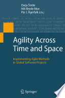 Agility across time and space : implementing agile methods in global software projects /