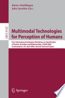 Multimodal technologies for perception of humans : First International Evaluation Workshop on Classification of Events, Activities and Relationships, CLEAR 2006, Southampton, UK, April 6-7, 2006 : revised selected papers /