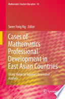 Cases of mathematics professional development in East Asian countries : using video to support grounded analysis /