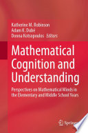 Mathematical Cognition and Understanding : Perspectives on Mathematical Minds in the Elementary and Middle School Years /