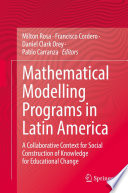 Mathematical Modelling Programs in Latin America : A Collaborative Context for Social Construction of Knowledge for Educational Change /