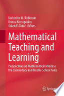 Mathematical Teaching and Learning : Perspectives on Mathematical Minds in the Elementary and Middle School Years /