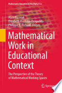 Mathematical Work in Educational Context : The Perspective of the Theory of Mathematical Working Spaces /