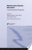 Mathematics teacher education : critical international perspectives /