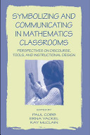 Symbolizing and communicating in mathematics classrooms : perspectives on discourse, tools, and instructional design /