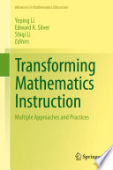 Transforming Mathematics instruction : multiple approaches and practices /