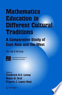 Mathematics education in different cultural traditions : a comparative study of East Asia and the West /