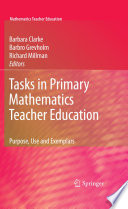 Tasks in primary mathematics teacher education : purpose, use and exemplars /