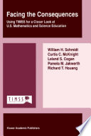Facing the consequences : using TIMSS for a closer look at U.S. mathematics and science education /