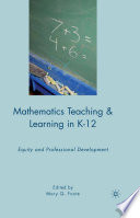 Mathematics Teaching and Learning in K-12 : Equity and Professional Development /