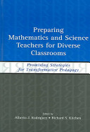 Preparing mathematics and science teachers for diverse classrooms : promising strategies for transformative pedagogy /