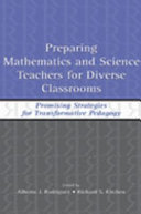 Preparing mathematics and science teachers for diverse classrooms : promising strategies for transformative pedagogy /