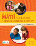 Making math accessible to English language learners : practical tips and suggestions, grades K-2 /