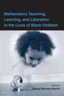 Mathematics teaching, learning, and liberation in the lives of black children /