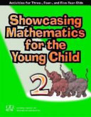 Showcasing mathematics for the young child : activities for three-, four-, and five-year-olds /