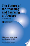 The future of the teaching and learning of algebra : the 12th ICMI study /