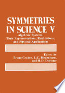 Symmetries in science V : algebraic systems, their representations, realizations, and physical applications /