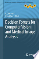 Decision forests for computer vision and medical image analysis /