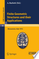 Finite geometric structures and their applications : lectures given at the Centro internazionale matematico estivo (C.I.M.E.) held in Bressanone (Bolzano), Italy, June 19-27, 1972 /