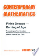 Finite groups--coming of age : proceedings of the Canadian Mathematical Society conference held on June 15-28, 1982, with partial support from the FCAC (Quebec) and the NSERC (Canada) /