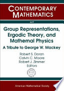 Group representations, ergodic theory, and mathematical physics : a tribute to George W. Mackey : AMS special session honoring the memory of George W. Mackey, January 7-8, 2007, New Orleans, Louisiana /