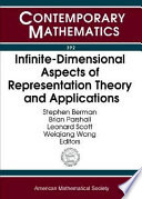 Infinite-dimensional aspects of representation theory and applications : International Conference on Infinite-Dimensional Aspects of Representation Theory and Applications, May 18-22, 2004, University of Virginia, Charlottesville, Virginia /