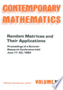 Random matrices and their applications : proceedings of the AMS-IMS-SIAM Joint Summer Research Conference held June 17-23, 1984, with support from the National Science Foundation /
