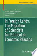 In Foreign Lands: The Migration of Scientists for Political or Economic Reasons /