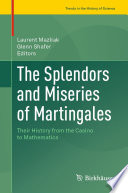 The Splendors and Miseries of Martingales : Their History from the Casino to Mathematics /