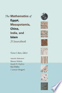 The mathematics of Egypt, Mesopotamia, China, India, and Islam : a sourcebook /